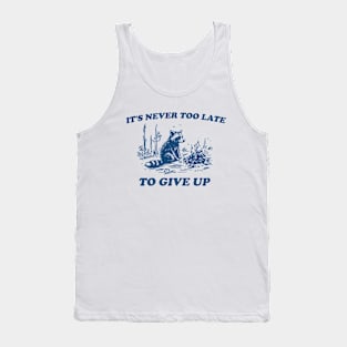 It's Never Too Late To Give Up, Vintage Drawing T Shirt, Raccoon T Shirt, Sarcastic T Shirt, Unisex Tank Top